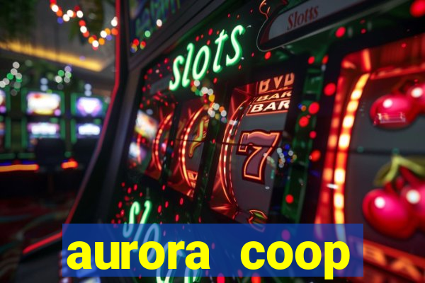 aurora coop trabalhe conosco